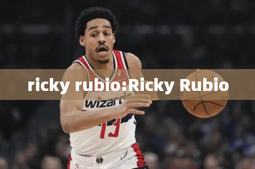 ricky rubio:Ricky Rubio